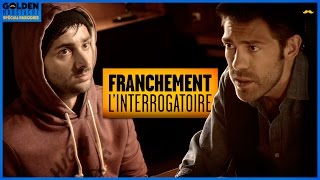 FRANCHEMENT  L’interrogatoire [upl. by Naujej]