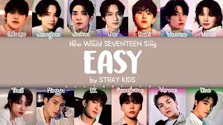 REMAKE How Would SEVENTEEN Sing EASY by STRAY KIDS w LYRICS [upl. by Tani]