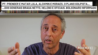 Braga Netto Heleno e oficiais planejaram matar Lula Alckmin e ministro Moraes Bolsonaro informado [upl. by Smitt]