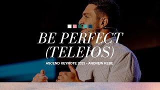 Be Perfect Teleios  ASCEND Keynote 2023  Andrew Kebe [upl. by Vergne428]