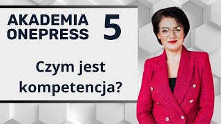 quotCzym jest kompetencja i jak ją rozwijaćquot  Akademia Onepress 1x05 [upl. by Dorehs]