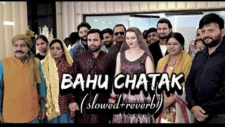 BAHU CHATAK 🔥💗 HARYANVI SONG SLOWED REVERB songharyanvi haryanvisong tredingsongtrendingreels [upl. by Zaslow]