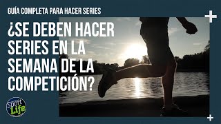 ¿Series en la semana de la competición  GUÍA PARA HACER SERIES  SPORT LIFE [upl. by Anigger]