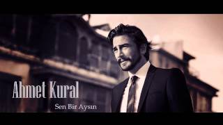 Ahmet Kural  Sen Bir Aysın [upl. by Maude]