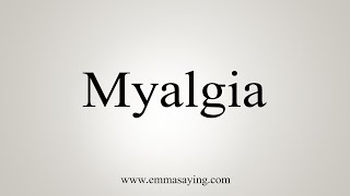 How To Say Myalgia [upl. by Ainolopa]