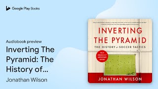 Inverting The Pyramid The History of Soccer… by Jonathan Wilson · Audiobook preview [upl. by Haldas]