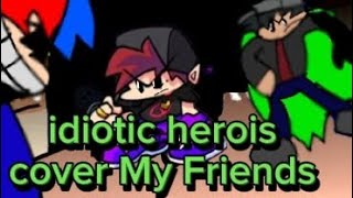 fnf idiotic herois cover broken causes parte 4 [upl. by Bilbe]