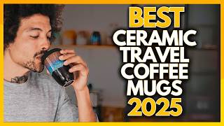 10 Best Ceramic Travel Coffee Mugs In 2025 [upl. by Nyllaf250]