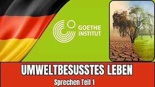 Umweltbewusstes Leben  Goethe B2 Sprechen Teil 1  Vortrag halten Prüfungsvorbereitung [upl. by Jeanne]