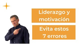 LIDERAZGO y MOTIVACIÓN  Ser un buen LÍDER evitando estos 7 errores [upl. by Leummas]