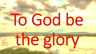 To God be the Glory hymn with lyrics in video [upl. by Irodim753]