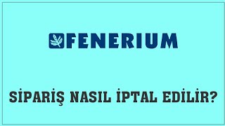 Fenerium Sipariş Nasıl İptal Edilir Sipariş İptal Etme [upl. by Jennee429]