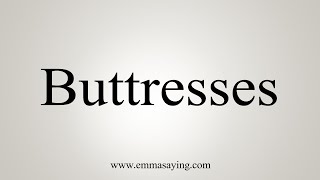 How To Say Buttresses [upl. by Siwel]