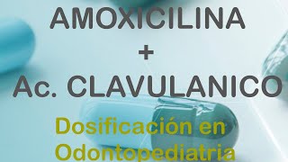 AMOXICILINA  ÁCIDO CLAVULANICO DOSIFICACIÓN EN ODONTOPEDIATRIA [upl. by Zhang594]