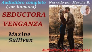 Audiolibro SEDUCTORA VENGANZA❤️ Novela de amor Audiolibro romántico completo voz humana [upl. by Oetam]