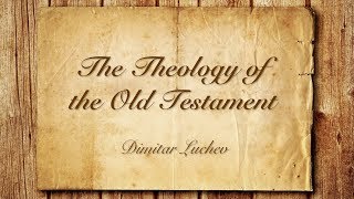 The Theology of the OT  5The Yahwistic Elohistic and Deuteronomic Traditions  Dimitar Luchev [upl. by Elidad412]