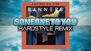 BANNERS  Someone To You Hardstyle Remix [upl. by Cocke679]