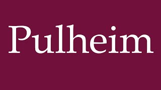 How to Pronounce Pulheim Correctly in German [upl. by Orianna852]