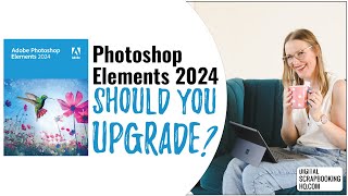 Should You Upgrade to Photoshop Elements 2024 [upl. by Joacima]