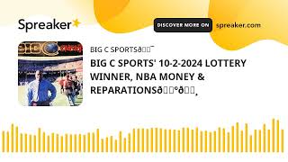 BIG C SPORTS 1022024 LOTTERY WINNER NBA MONEY amp REPARATIONS🇺🇸 [upl. by Annauqal135]