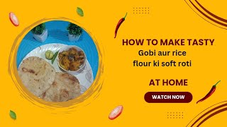 Gobi aur chawal k atte ki Roti  Soft nd Tasty 😋 Recipe gobi rice flour ki roti food home roti [upl. by Mihcaoj]