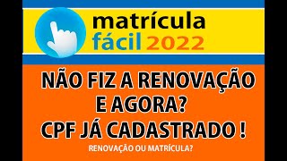 Matrícula fácil NÃO FIZ A RENOVAÇÃO E AGORA ERRO DE CPF JÁ CADASTRADO matriculafácil [upl. by Kimberlyn]