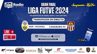 LIGA FUTVE  GRAN FINAL 2024  PAARTIDO DE IDA DEP TÁCHIRA  CARABOBO FC  01DIC [upl. by Aliam438]