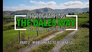 Photographing The Dales Way Part 2  Ribblehead to Bowness [upl. by Len]