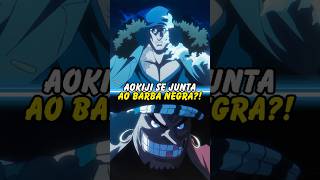 AOKIJI SE JUNTA AO BARBA NEGRA onepiece anime otaku [upl. by Stefania925]