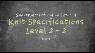 SmartKnitter  Knit Specifications Level 2  Class 02 Skirts [upl. by Lukash675]