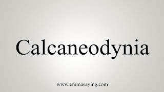 How To Say Calcaneodynia [upl. by Ennaihs]