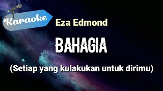 Karaoke Bahagia  Eza edmond Setiap yang kulakukan untuk dirimu terasa bagaikan angin berlalu [upl. by Latona]