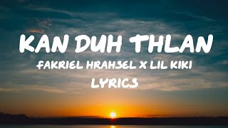 KAN DUH THLAN  Fakriel Hrahsel X Lil Kiki  Lyrics [upl. by Leesen]