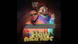 Lsvee  How Market Ft Dj Ab [upl. by Yettie867]