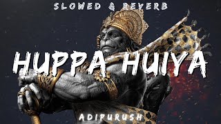 Huppa Huiya  SLOWED AND REVERB  ADIPURUSH [upl. by Dnomde]