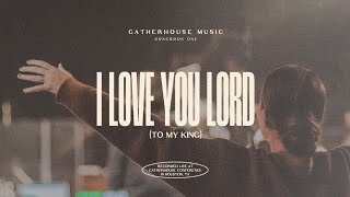 Gatherhouse Music  I Love You Lord To My King Live with Ryan Kennedy amp Durell Comedy [upl. by Goodard]