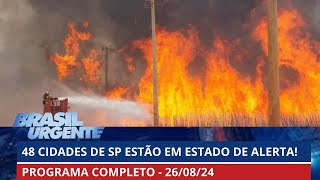 Estado de SP tem 48 cidades em alerta devido aos incÃªndios I BRASIL URGENTE  26082024  PROGRAMA [upl. by Jacynth]