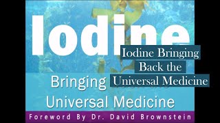 Iodine Bringing Back the Universal Medicine [upl. by Noemys]