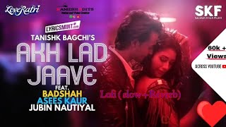 Akh Lad Jaave featBadshah Asees Kaur Jubin Nautiyal Lofi  Slow  Reverb  music video [upl. by Silenay562]