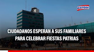 🔴🔵Aeropuerto Jorge Chávez Ciudadanos esperan a sus familiares para celebrar las Fiestas Patrias [upl. by Krid]