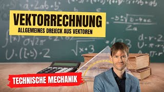 Vektorrechnung Allgemeines Dreieck aus Vektoren Technische Mechanik [upl. by Alphonse620]