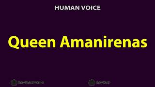 How To Pronounce Queen Amanirenas [upl. by Nations]