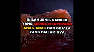 Inilah Jenis Kanker Yang Sering Menyerang AnakAnak amp Gejala Yg Dialaminya kanker moringagoldjss [upl. by Ailahtan]