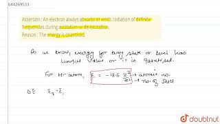 Assertion  An electron always absorbs or emits radiation of definite frequencies during excitat [upl. by Adaiha]