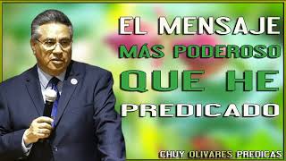 Chuy Olivares 2022 Predicas  El Mensaje Más Poderoso Que He Predicado [upl. by Keel]