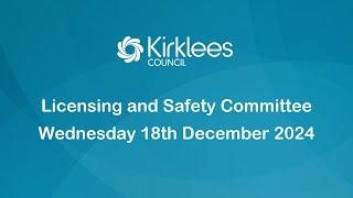 Kirklees Council Licensing and Safety Committee  18th December 2024 [upl. by Grantley]