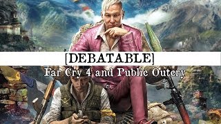 Far Cry 4 and Public Outcry  Debatable [upl. by Nilla]