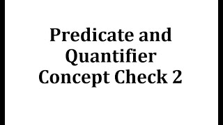 Predicate and Quantifier Concept Check 2 [upl. by Rossing23]