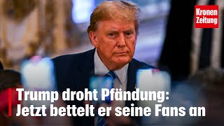 Pfändung droht Trump bettelt jetzt seine Fans an  kronetv NEWS [upl. by Einberger393]