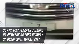 SUV na may plakang 7 ilegal na pumasok sa EDSA busway sa Guadalupe Makati City  TV Patrol [upl. by Orrin]